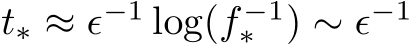 t∗ ≈ ϵ−1 log(f −1∗ ) ∼ ϵ−1