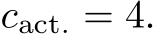  cact. = 4.