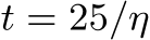  t = 25/η