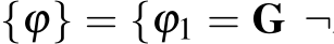 {ϕ} = {ϕ1 = G ¬