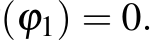 (ϕ1) = 0.