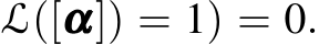 L([ααα]) = 1) = 0.