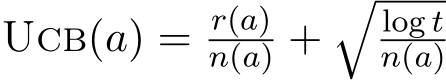  Ucb(a) = r(a)n(a) +�log tn(a)