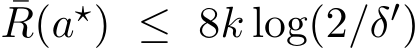 ¯R(a⋆) ≤ 8k log(2/δ′)