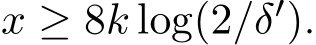  x ≥ 8k log(2/δ′).