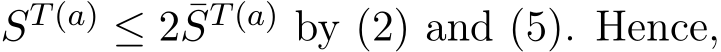  ST(a) ≤ 2 ¯ST(a) by (2) and (5). Hence,