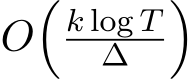  O�k log T∆ �