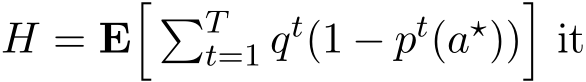  H = E� �Tt=1 qt(1 − pt(a⋆))�it