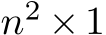  n2 ×1