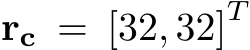  rc = [32, 32]T