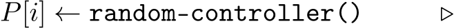 P[i] ← random-controller() ▷