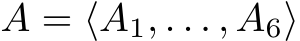  A = ⟨A1, . . . , A6⟩