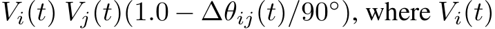  Vi(t) Vj(t)(1.0 − ∆θij(t)/90◦), where Vi(t)