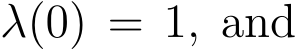  λ(0) = 1, and