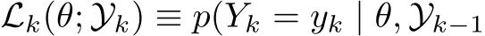  Lk(θ; Yk) ≡ p(Yk = yk | θ, Yk−1