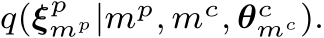  q(ξpmp|mp, mc, θcmc).