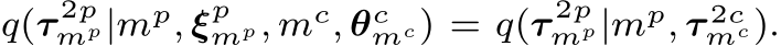 q(τ 2pmp|mp, ξpmp, mc, θcmc) = q(τ 2pmp|mp, τ 2cmc).