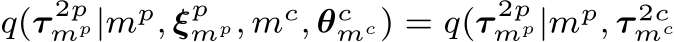 q(τ 2pmp|mp, ξpmp, mc, θcmc) = q(τ 2pmp|mp, τ 2cmc