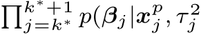 �k∗+1j=k∗ p(βj|xpj , τ 2j 