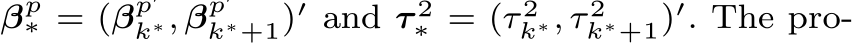  βp∗ = (βp′k∗, βp′k∗+1)′ and τ 2∗ = (τ 2k∗, τ 2k∗+1)′. The pro-
