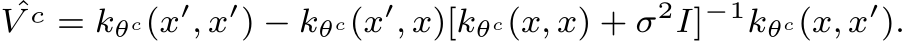 ˆV c = kθc(x′, x′) − kθc(x′, x)[kθc(x, x) + σ2I]−1kθc(x, x′).