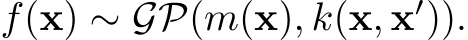  f(x) ∼ GP(m(x), k(x, x′)).