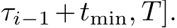 τi−1 +tmin, T].