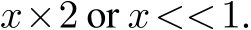  x×2 or x<<1.