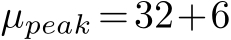  µpeak =32+6