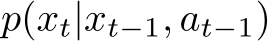  p(xt|xt−1, at−1)