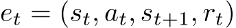  et = (st, at, st+1, rt)