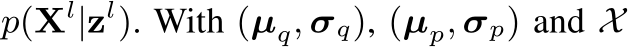  p(Xl|zl). With (µq, σq), (µp, σp) and X