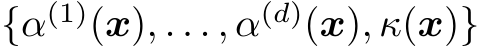  {α(1)(x), . . . , α(d)(x), κ(x)}