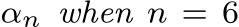  αn when n = 6