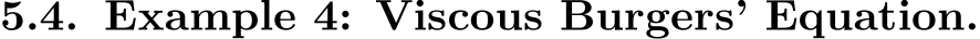 5.4. Example 4: Viscous Burgers’ Equation.