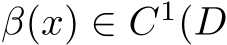  β(x) ∈ C1(D