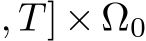 , T] × Ω0