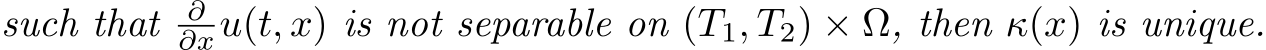 such that ∂∂xu(t, x) is not separable on (T1, T2) × Ω, then κ(x) is unique.