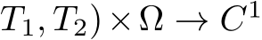 T1, T2)×Ω → C1
