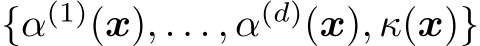  {α(1)(x), . . . , α(d)(x), κ(x)}