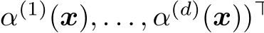  α(1)(x), . . . , α(d)(x))⊤