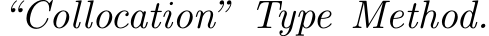  “Collocation” Type Method.