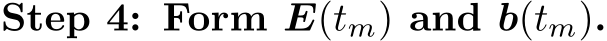 Step 4: Form E(tm) and b(tm).