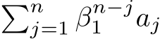 �nj=1 βn−j1 aj