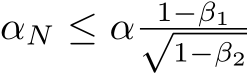  αN ≤ α 1−β1√1−β2