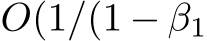  O(1/(1 − β1