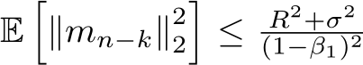  E�∥mn−k∥22�≤ R2+σ2(1−β1)2