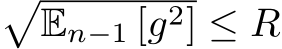 �En−1 [g2] ≤ R