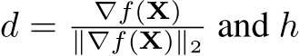 d = ∇f(X)∥∇f(X)∥2 and h