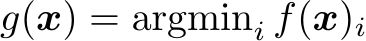  g(x) = argmini f(x)i